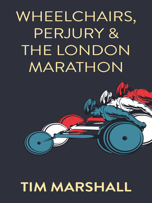 Title details for Wheelchairs, Perjury and the London Marathon by Tim Marshall - Available